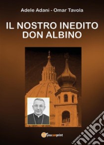 Il nostro inedito Don Albino. E-book. Formato EPUB ebook di Adele Adani