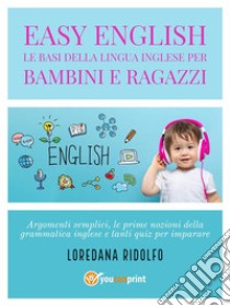 Easy English. Le basi della lingua inglese per bambini e ragazzi. E-book. Formato EPUB ebook di Loredana Ridolfo