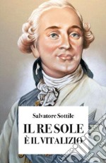 Il Re Sole è il vitalizio. E-book. Formato EPUB ebook