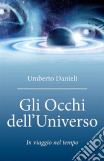 Gli occhi dell'universo. E-book. Formato EPUB ebook di Umberto Danieli