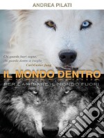 Il mondo dentro - per cambiare il mondo fuori. E-book. Formato EPUB ebook