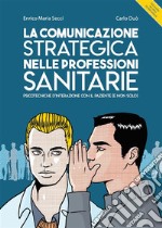 La comunicazione strategica nelle professioni sanitarie. E-book. Formato EPUB ebook