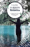 La magia della rinascita. E-book. Formato EPUB ebook di Francesca Saccà