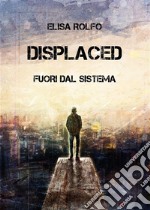 Displaced - Fuori dal sistema. E-book. Formato EPUB