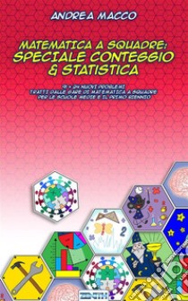 Matematica a Squadre: Speciale Conteggio & Statistica. E-book. Formato EPUB ebook di Andrea Macco