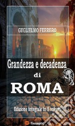 Grandezza e decadenza di Roma (Edizione integrale in 5 volumi). E-book. Formato EPUB ebook