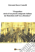 Pasqualino. Storia di un piccolo emigrante italiano da Montefiore dell'Aso a Brooklyn-New York. E-book. Formato EPUB