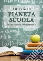 Pianeta scuola. Per una didattica delle competenze. E-book. Formato EPUB ebook