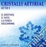 Cristalli Aetirial: Il Destino, il fato e la forza dell animo. E-book. Formato EPUB