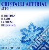 Cristalli Aetirial: Il Destino, il fato e la forza dell animo. E-book. Formato EPUB ebook