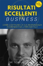 Risultati Eccellenti Business - Come costruire la tua indipendenza economica nell'era digitale. E-book. Formato EPUB ebook