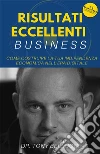 Risultati Eccellenti Business - Come costruire la tua indipendenza economica nell'era digitale. E-book. Formato EPUB ebook di Tony Bellucci
