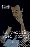 La verità è dei morti. E-book. Formato EPUB ebook di Stefano Sirocchi