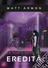 La Porta degli Dei - Eredità. E-book. Formato EPUB ebook