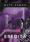 La Porta degli Dei - Eredità. E-book. Formato EPUB ebook di Matt Armon