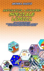 Matematica a Squadre: Speciale Logica. E-book. Formato EPUB ebook