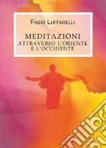 Meditazioni, attraverso l'Oriente e l'Occidente. E-book. Formato EPUB ebook