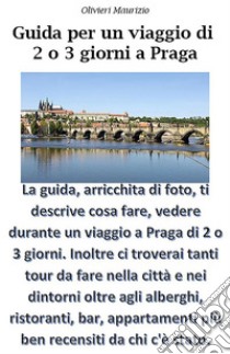 Guida Viaggio a Praga di 2 o 3 giorni. E-book. Formato EPUB ebook di Maurizio Olivieri