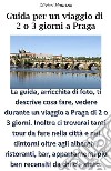 Guida Viaggio a Praga di 2 o 3 giorni. E-book. Formato EPUB ebook di Maurizio Olivieri