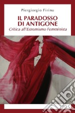 Il paradosso di Antigone: critica all’estremismo femminista. E-book. Formato EPUB ebook