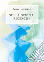 Sulla scelta, ricerche. E-book. Formato EPUB ebook