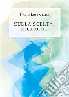 Sulla scelta, ricerche. E-book. Formato EPUB ebook di Fabio Luffarelli