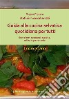 Guida alla cucina selvatica quotidiana per tutti. Erbe e frutti spontanei: raccolta, utilizzi e gastronomia.. E-book. Formato PDF ebook