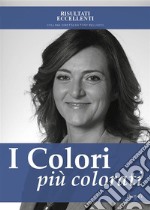 I colori più colorati - Come ritrovare la serenità in una vita in bianco e nero. E-book. Formato EPUB