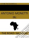 Antonio Monetti in 'The road: salvala!'. E-book. Formato EPUB ebook di Alvise Paccagnella