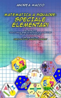 Matematica a Squadre: Speciale Elementari. E-book. Formato EPUB ebook di Andrea Macco