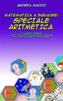 Matematica a Squadre: Speciale Aritmetica. E-book. Formato EPUB ebook di Andrea Macco