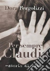 Per sempre Claudia. Storie di vita. E-book. Formato EPUB ebook di Dora Pergolizzi