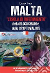 Malta, l'isola di riferimento della Blockchain e delle cryptovalute. E-book. Formato EPUB ebook di Chiara Talin