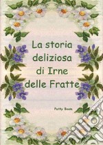 La storia deliziosa di Irne delle Fratte. E-book. Formato EPUB ebook