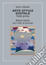 Arte ottica digitale. Parte prima. E-book. Formato PDF