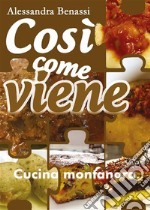 Così come viene. Cucina montanara. E-book. Formato EPUB ebook