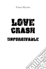 Love Crash - Unforgivable. E-book. Formato EPUB ebook