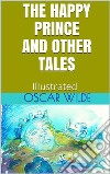 The Happy Prince, and Other Tales - Illustrated. E-book. Formato EPUB ebook