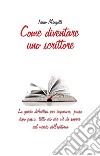 Come diventare uno scrittore. E-book. Formato EPUB ebook