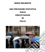 Una previsione statistica sulle precipitazioni in Italia. E-book. Formato EPUB ebook