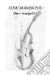 Cose da musicisti. E-book. Formato EPUB ebook di Gheri Scarpellini