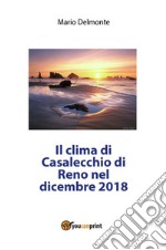 Il clima di Casalecchio di Reno nel dicembre 2018. E-book. Formato EPUB ebook