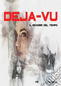 Il signore del tempo "Déjà-vu". E-book. Formato EPUB ebook