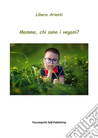 Mamma, chi sono i vegani?. E-book. Formato EPUB ebook