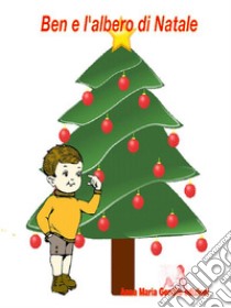 Ben e l'albero di Natale. E-book. Formato EPUB ebook di Anna Maria Gentile