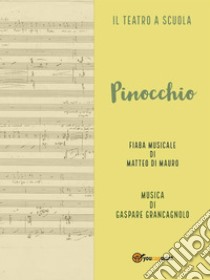 Pinocchio. Fiaba musicale. E-book. Formato EPUB ebook di Gaspare Grancagnolo