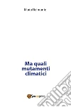 Ma quali mutamenti climatici. E-book. Formato EPUB ebook di Mario Delmonte
