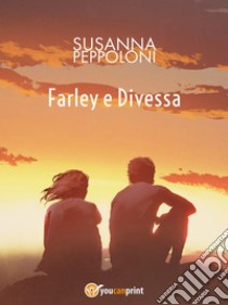 Farley e Divessa. E-book. Formato EPUB ebook di Susanna Peppoloni