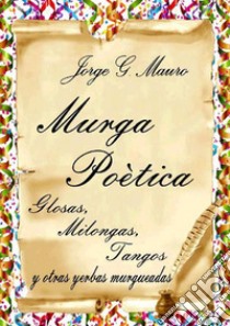 Murga Poètica. E-book. Formato EPUB ebook di Jorge G. Mauro