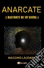 Anarcate (Racconti di un anima). E-book. Formato EPUB ebook